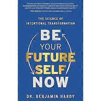 Be Your Future Self Now The Science of Intentional Transformation