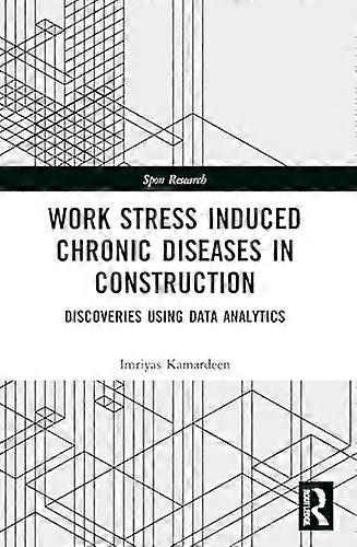 Work Stress Induced Chronic Diseases in Construction : Discoveries Using Data Analytics