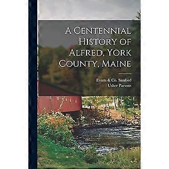 Hundertjährige Geschichte von Alfred, York County, Maine