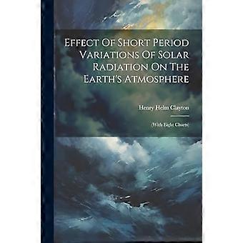 Effekt av kortperiodiske variasjoner av solstråling på jordens atmosfære: (med åtte diagrammer)