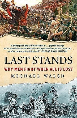 Last Stands: Why Men Fight When All Is Lost