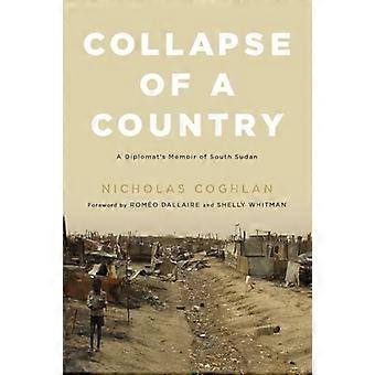 Collapse of a Country A Diplomats Memoir of South Sudan