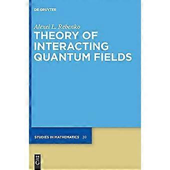Theory of Interacting Quantum Fields