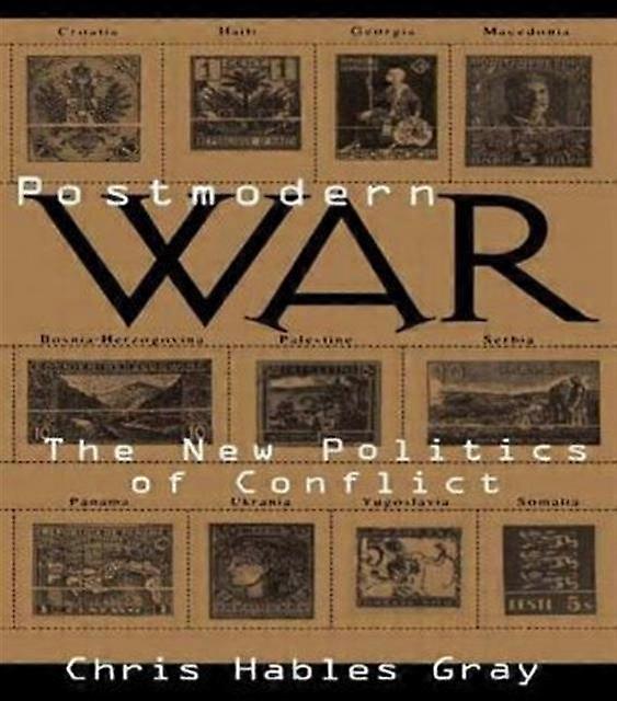 Postmodern War - Chris Hables Gray