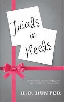 Trials In Heels - K. D. Hunter