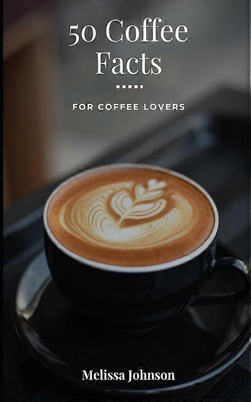 50 Coffee Facts For Coffee Lovers