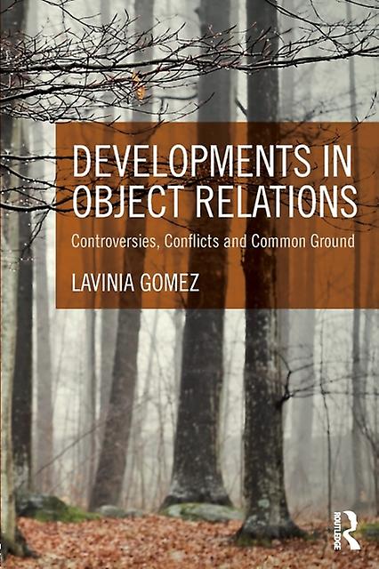 Developments In Object Relations Controversies Conflicts And Common Ground - Lavinia Gomez