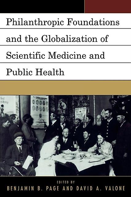 Philanthropic Foundations And The Globalization Of Scientific Medicine And Publi Paperback Book
