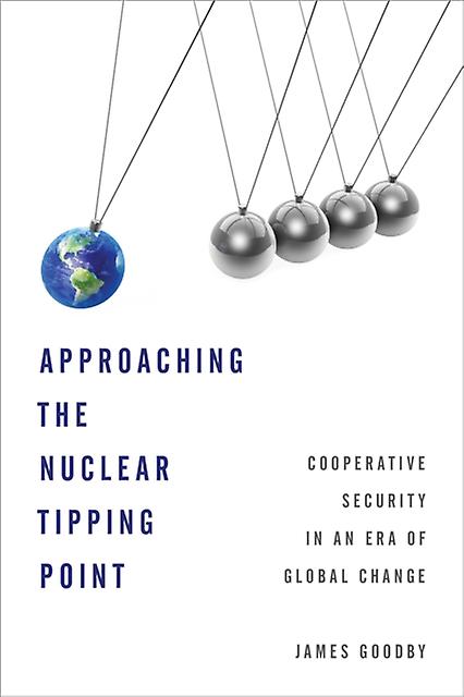 Approaching The Nuclear Tipping Point by James E. Goodby Paperback Book