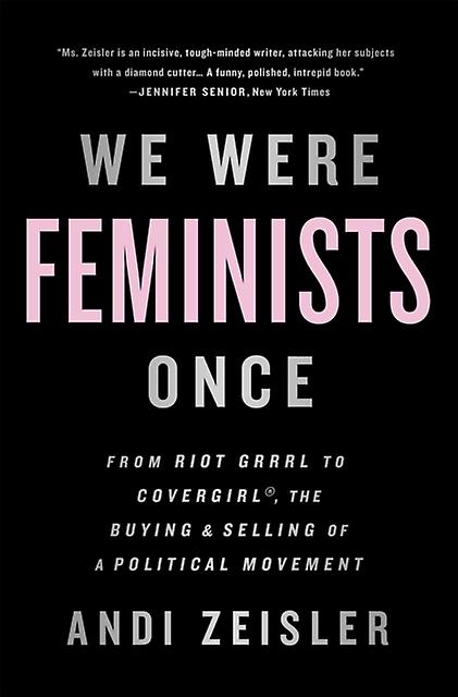 We Were Feminists Once by Andi Zeisler Paperback