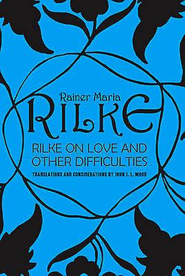 Rilke On Love And Other Difficulties by Rainer Maria Rilke Paperback