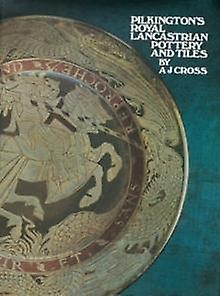Pilkington's Royal Lancastrian Pottery And Tiles by A. J. Cross Hardback Book