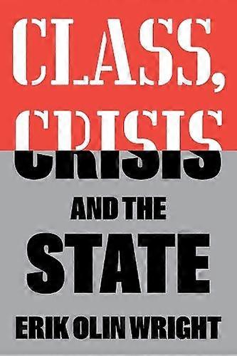 Class Crisis And The State - Erik Olin Wright - Social groups - Verso Books - Paperback