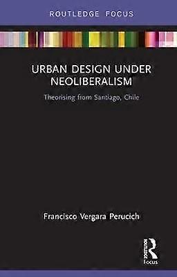 Urban Design Under Neoliberalism