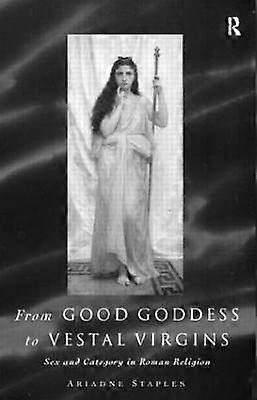 From Good Goddess to Vestal Virgins