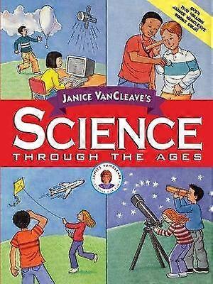 Janice VanCleave's Science Through the Ages