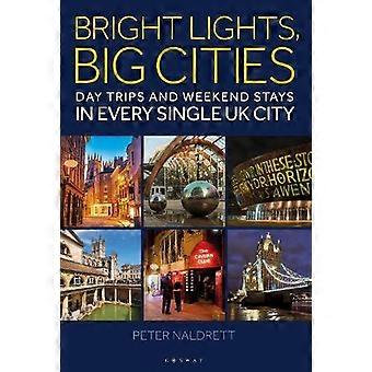 Bright Lights Big Cities Making The Most Of Day Trips And Weekend Stays In Ev - Peter Naldrett