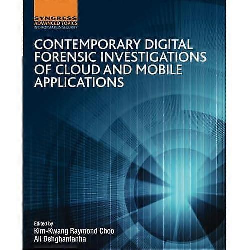 Contemporary Digital Forensic Investigations of Cloud and Mobile Applications