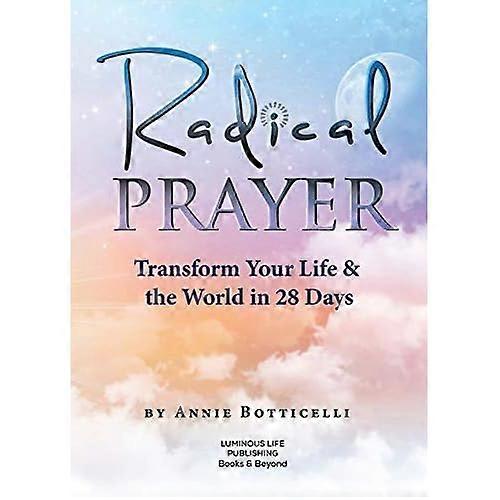 Radical Prayer: Transform Your Life & the World in 28 Days