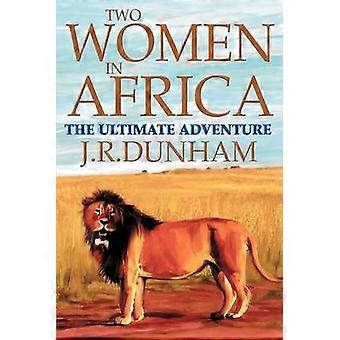 Two Women in Africa The Ultimate Adventure