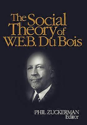 The Social Theory of W.E.B. Du Bois