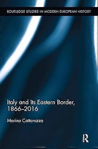 Italy and Its Eastern Border 1866 2016