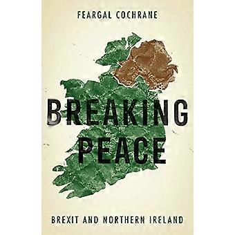 Breaking Peace Brexit and Northern Ireland