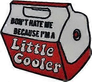 Don't Hate Me Because I'm a Little Cooler Embroidered Patch Iron On