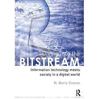 Diving Into The Bitstream Information Technology Meets Society In A Digital Worl - Barry M. Dumas