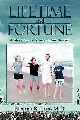 Lifetime and Fortune A 20th Century Neurosurgeon's Journey