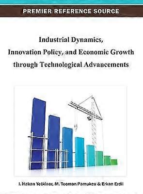 Industrial Dynamics Innovation Policy and Economic Growth through Technological Advancements