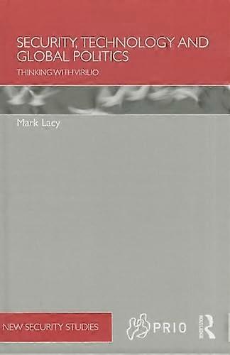 Security Technology and Global Politics: Thinking with Virilio