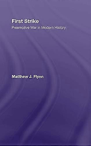 First Strike: Preemptive War in Modern History