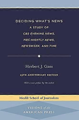 Deciding Whats News: A Study of CBS Evening News NBC Nightly News Newsweek and Time