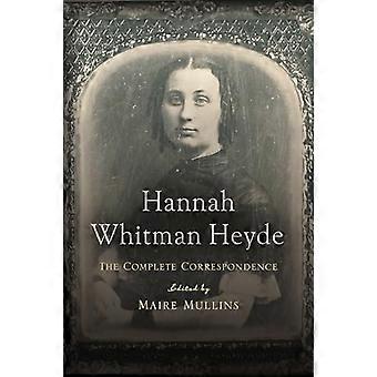 Hannah Whitman Heyde The Complete Correspondence