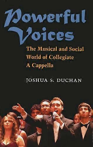 Powerful Voices: The Musical and Social World of Collegiate A Cappella