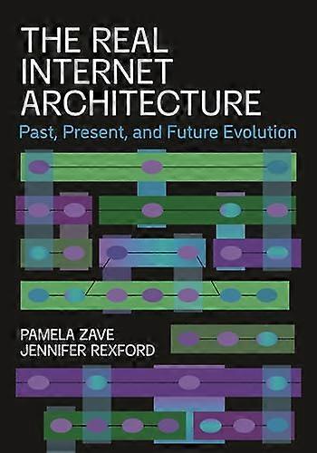 The Real Internet  Architecture: Past, Present,  and Future Evolution