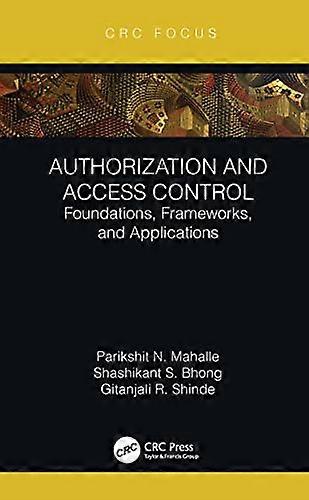 Authorization and Access Control: Foundations, Frameworks, and Applications