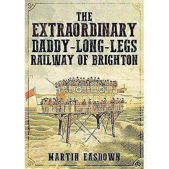 Die außergewöhnliche Daddy-Long-Legs Railway von Brighton