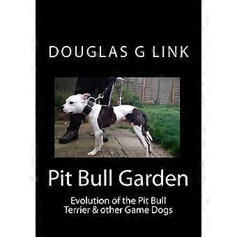 Pit Bull Garden: Evolutie van de Pit Bull Terrier & andere Game Dogs: 1