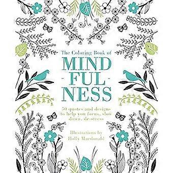 The Coloring Book of Mindfulness: 50 Quotes en ontwerpen om u te helpen focussen, vertragen, ontstressen