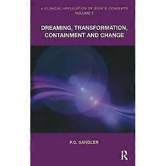 A Clinical Application of Bion's Concepts, Volume 1: Dreaming, Transformation, Containment and Change