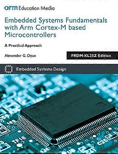 Embedded Systems Fundamentals with ARM Cortex-M based Microcontrollers: A Practical Approach