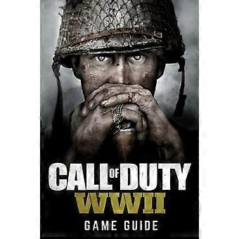 Call of Duty: WWII Game Guide: Innehåller genomgångar, vapen, tips och tricks och mycket mer!