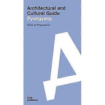 Guida architettonica e culturale: Pyongyang