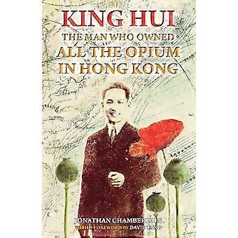 Kuningas Hui: Mies, joka omisti Hong Kong oopiumin