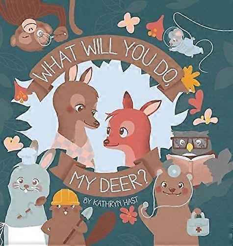 What will you do, my deer