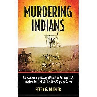 Murdering Indians A Documentary History Of The 1897 Killings That Inspired Louis - Peter G. Beidler - Paperback - English Book - History