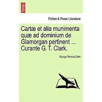 Cart Et Alia Munimenta Qu Ad Dominium De Glamorgan Pertinent. Curante G. T. Cl - George Thomas Clark - Paperback - English Book - History