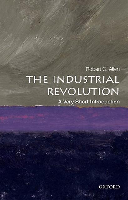 The Industrial Revolution by Allen & Robert C. Global Distinguished Professor of Economic History & NYU Abu Dhabi Paperback Book